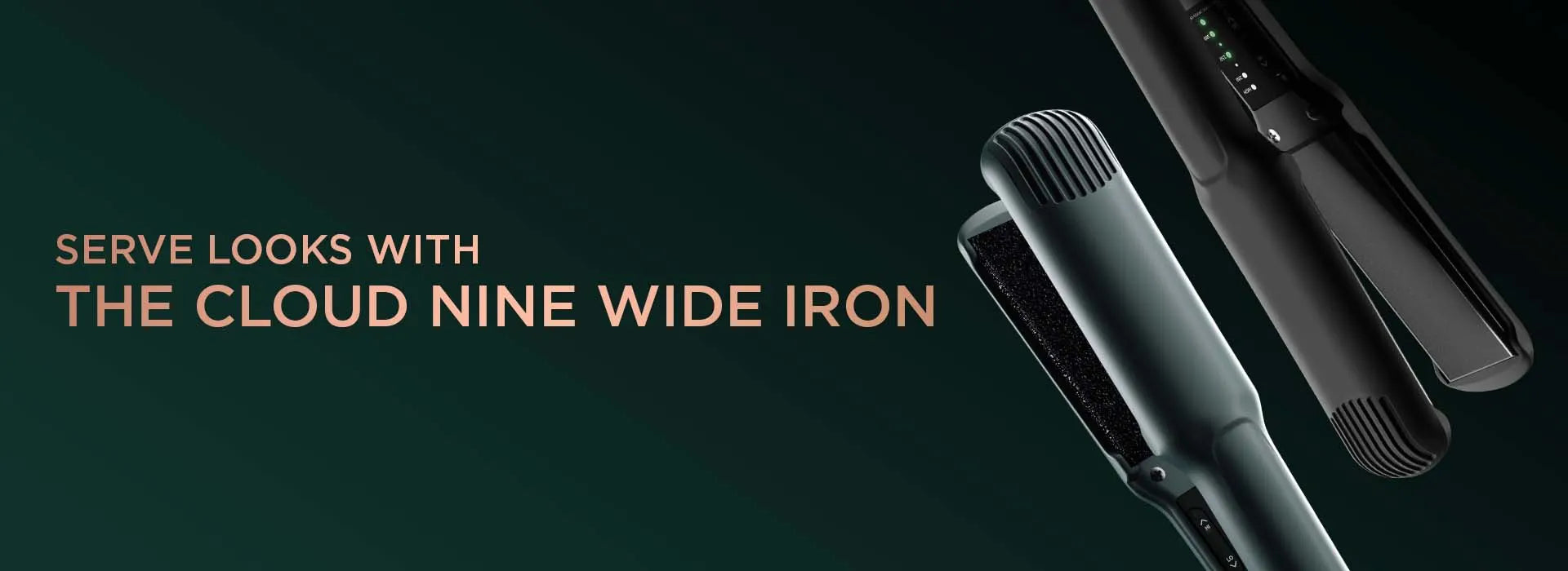 Two images of the Wide Iron on a dark green background with the text 'Serve looks with the CLOUD NINE Wide Iron'.